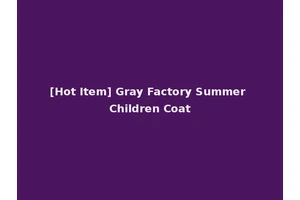 [Hot Item] Gray Factory Summer Children Coat