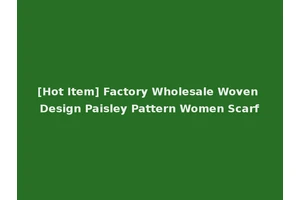 [Hot Item] Factory Wholesale Woven Design Paisley Pattern Women Scarf