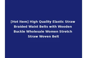 [Hot Item] High Quality Elastic Straw Braided Waist Belts with Wooden Buckle Wholesale Women Stretch Straw Woven Belt