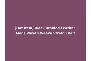 [Hot Item] Black Braided Leather Mens Woven Weave Stretch Belt