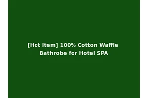[Hot Item] 100% Cotton Waffle Bathrobe for Hotel SPA