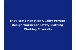 [Hot Item] Men High Quality Private Design Workwear Safety Clothing Working Coveralls