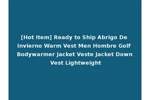[Hot Item] Ready to Ship Abrigo De Invierno Warm Vest Men Hombre Golf Bodywarmer Jacket Veste Jacket Down Vest Lightweight