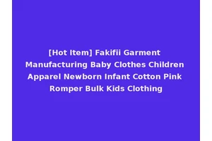 [Hot Item] Fakifii Garment Manufacturing Baby Clothes Children Apparel Newborn Infant Cotton Pink Romper Bulk Kids Clothing