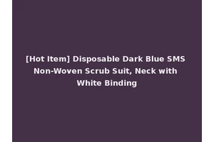[Hot Item] Disposable Dark Blue SMS Non-Woven Scrub Suit, Neck with White Binding