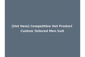 [Hot Item] Competitive Hot Product Custom Tailored Men Suit