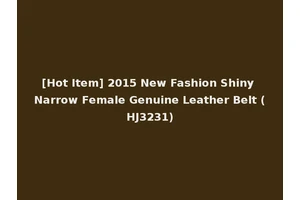 [Hot Item] 2015 New Fashion Shiny Narrow Female Genuine Leather Belt (HJ3231)