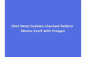 [Hot Item] Fashion Checked Pattern Woven Scarf with Fringes
