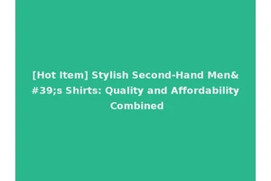 [Hot Item] Stylish Second-Hand Men's Shirts: Quality and Affordability Combined