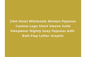 [Hot Item] Wholesale Women Pajamas Custom Logo Short Sleeve Solid Sleepwear Nighty Sexy Pajamas with Butt Flap Letter Graphic