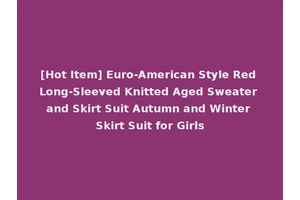 [Hot Item] Euro-American Style Red Long-Sleeved Knitted Aged Sweater and Skirt Suit Autumn and Winter Skirt Suit for Girls
