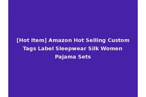 [Hot Item] Amazon Hot Selling Custom Tags Label Sleepwear Silk Women Pajama Sets