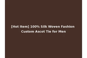 [Hot Item] 100% Silk Woven Fashion Custom Ascot Tie for Men