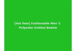[Hot Item] Fashionable Men′ S Polyester Knitted Bowtie