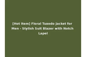 [Hot Item] Floral Tuxedo Jacket for Men - Stylish Suit Blazer with Notch Lapel