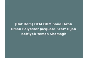 [Hot Item] OEM ODM Saudi Arab Oman Polyester Jacquard Scarf Hijab Keffiyeh Yemen Shemagh