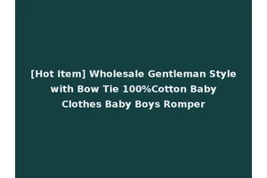 [Hot Item] Wholesale Gentleman Style with Bow Tie 100%Cotton Baby Clothes Baby Boys Romper