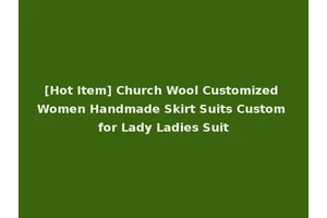[Hot Item] Church Wool Customized Women Handmade Skirt Suits Custom for Lady Ladies Suit