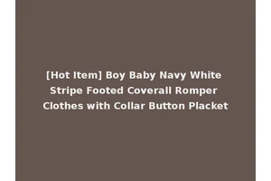 [Hot Item] Boy Baby Navy White Stripe Footed Coverall Romper Clothes with Collar Button Placket
