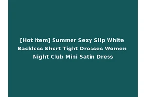 [Hot Item] Summer Sexy Slip White Backless Short Tight Dresses Women Night Club Mini Satin Dress