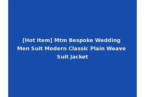 [Hot Item] Mtm Bespoke Wedding Men Suit Modern Classic Plain Weave Suit Jacket