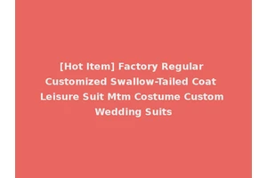 [Hot Item] Factory Regular Customized Swallow-Tailed Coat Leisure Suit Mtm Costume Custom Wedding Suits