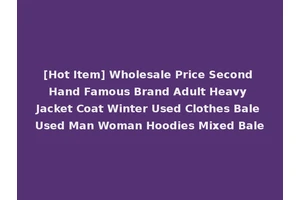 [Hot Item] Wholesale Price Second Hand Famous Brand Adult Heavy Jacket Coat Winter Used Clothes Bale Used Man Woman Hoodies Mixed Bale