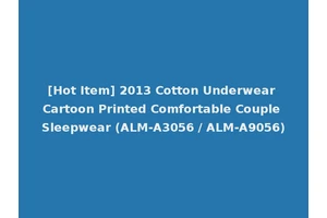 [Hot Item] 2013 Cotton Underwear Cartoon Printed Comfortable Couple Sleepwear (ALM-A3056 / ALM-A9056)