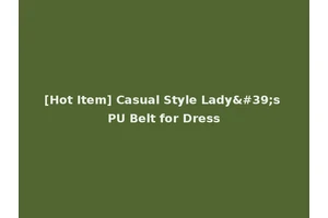 [Hot Item] Casual Style Lady's PU Belt for Dress
