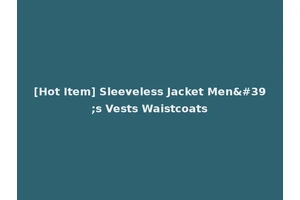 [Hot Item] Sleeveless Jacket Men's Vests Waistcoats