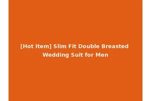 [Hot Item] Slim Fit Double Breasted Wedding Suit for Men