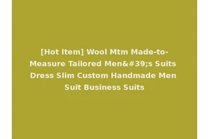 [Hot Item] Wool Mtm Made-to-Measure Tailored Men's Suits Dress Slim Custom Handmade Men Suit Business Suits