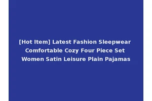 [Hot Item] Latest Fashion Sleepwear Comfortable Cozy Four Piece Set Women Satin Leisure Plain Pajamas