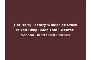 [Hot Item] Factory Wholeslae Stock Mixed Ukay Bales Thin Sweater Second Hand Used Clothes