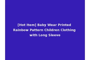 [Hot Item] Baby Wear Printed Rainbow Pattern Children Clothing with Long Sleeve
