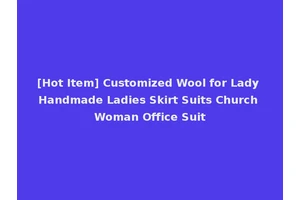 [Hot Item] Customized Wool for Lady Handmade Ladies Skirt Suits Church Woman Office Suit