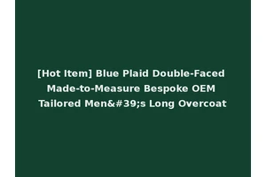 [Hot Item] Blue Plaid Double-Faced Made-to-Measure Bespoke OEM Tailored Men's Long Overcoat