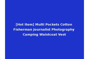 [Hot Item] Multi Pockets Cotton Fisherman Journalist Photography Camping Waistcoat Vest