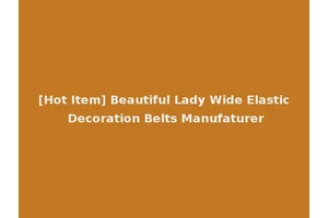 [Hot Item] Beautiful Lady Wide Elastic Decoration Belts Manufaturer