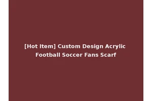 [Hot Item] Custom Design Acrylic Football Soccer Fans Scarf