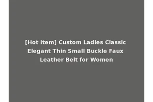 [Hot Item] Custom Ladies Classic Elegant Thin Small Buckle Faux Leather Belt for Women