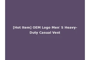 [Hot Item] OEM Logo Men′ S Heavy-Duty Casual Vest