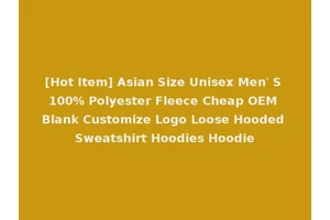 [Hot Item] Asian Size Unisex Men′ S 100% Polyester Fleece Cheap OEM Blank Customize Logo Loose Hooded Sweatshirt Hoodies Hoodie