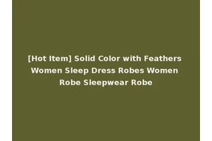 [Hot Item] Solid Color with Feathers Women Sleep Dress Robes Women Robe Sleepwear Robe