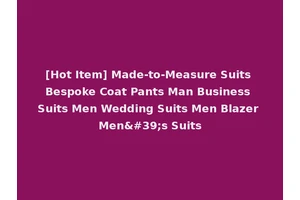 [Hot Item] Made-to-Measure Suits Bespoke Coat Pants Man Business Suits Men Wedding Suits Men Blazer Men's Suits
