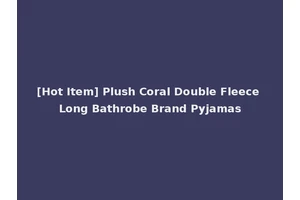 [Hot Item] Plush Coral Double Fleece Long Bathrobe Brand Pyjamas