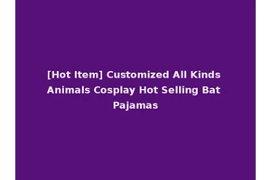 [Hot Item] Customized All Kinds Animals Cosplay Hot Selling Bat Pajamas