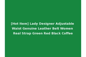 [Hot Item] Lady Designer Adjustable Waist Genuine Leather Belt Women Real Strap Green Red Black Coffee