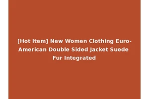 [Hot Item] New Women Clothing Euro-American Double Sided Jacket Suede Fur Integrated