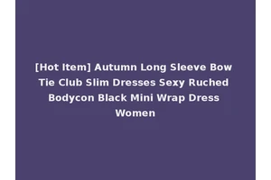 [Hot Item] Autumn Long Sleeve Bow Tie Club Slim Dresses Sexy Ruched Bodycon Black Mini Wrap Dress Women